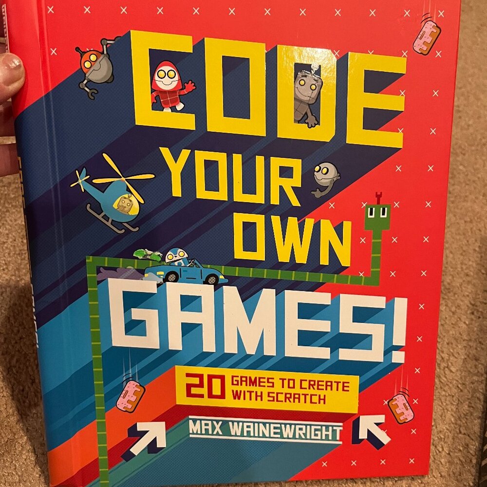 Code Your Own Games Book - 20 games to create with scratch by Max Wainewright